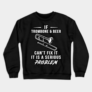 Trombone, Beer, and Laughs Collide: Serious Problem Tee of Fun! Crewneck Sweatshirt